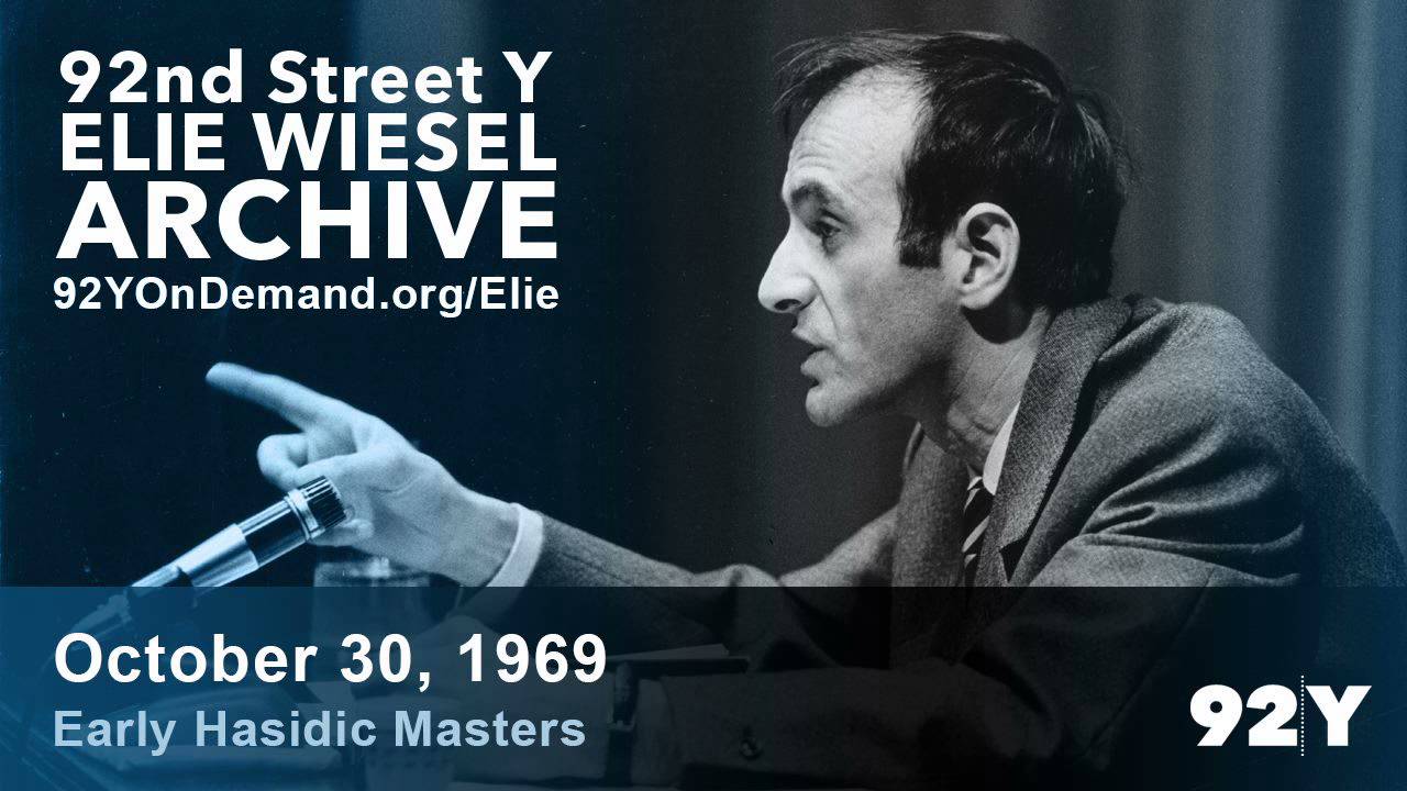 Elie Wiesel: Early Hasidic Masters | 92nd Street Y Elie Wiesel Archive