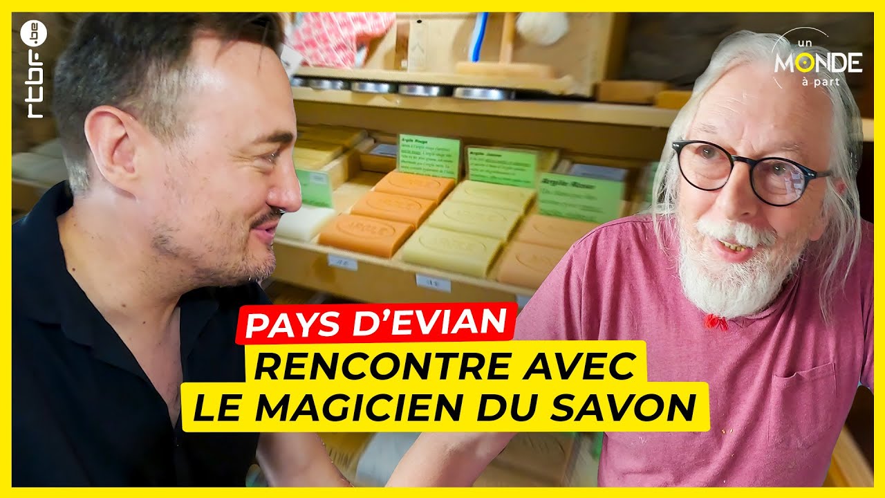 Pays d'Evian : rencontre avec le magicien du savon - Un Monde &agrave; part