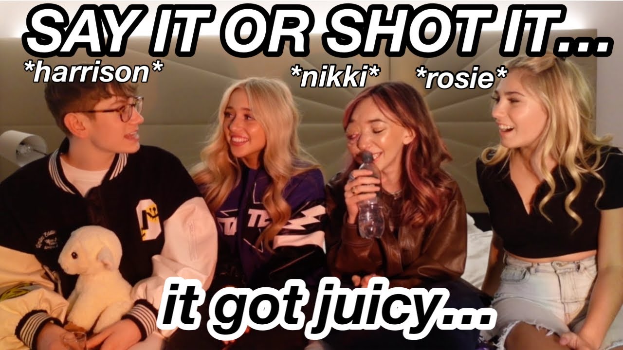 say it or SHOT it.. ft Rosie McClelland, Nikki Lily & Harrison