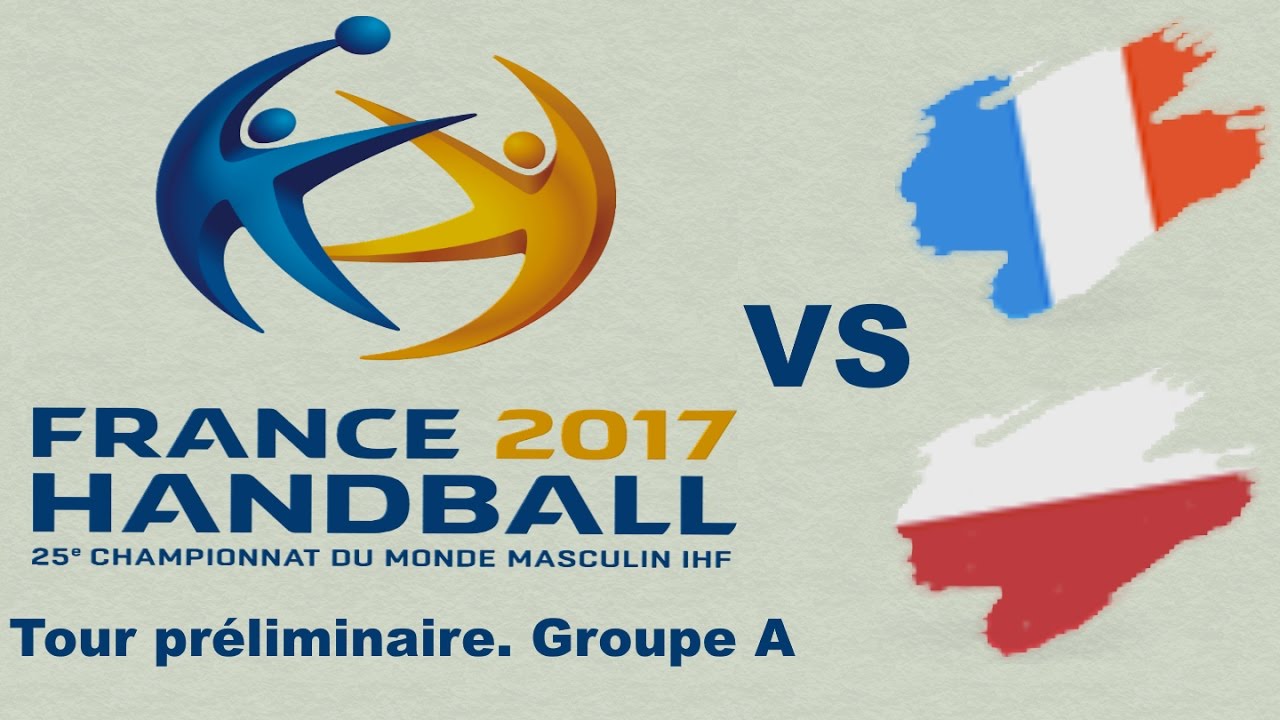 France VS Pologne Handball Championnat du monde 2017 Tour préliminaire groupe A