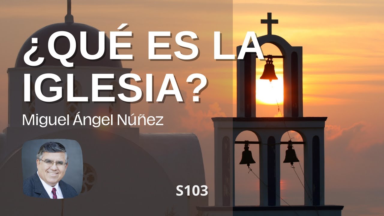 ¿Qué es la iglesia? | S103