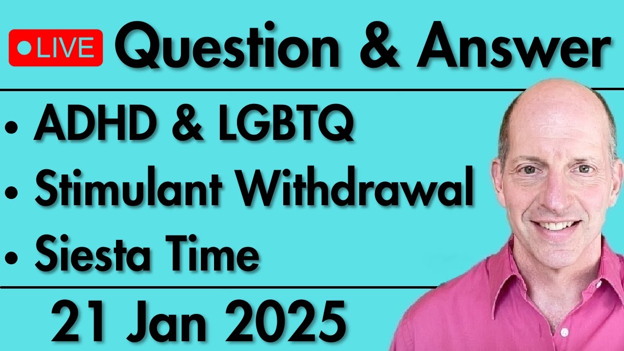 Weekly Q&A - ADHD and LGBTQ / Stimulant Withdrawal / Siesta Time