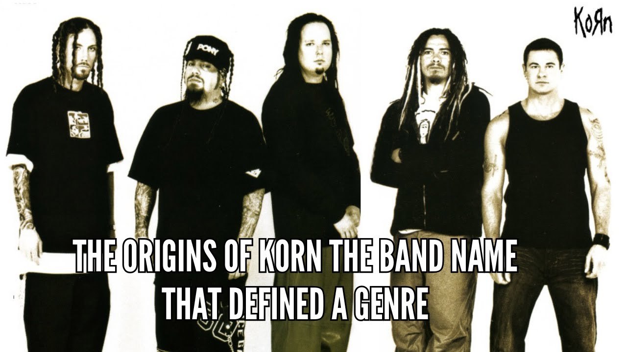 The Origins of Korn The Band Name That Defined a Genre