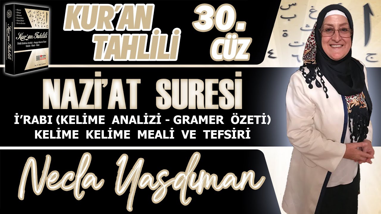 NAZİAT SÛRESİ Kelime Meali, İ'râbı ve Tefsiri Necla Yasdıman - Kur'an Tahlili 30. Cüz