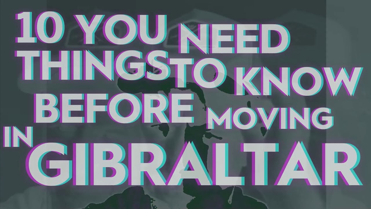 10 Things You Need To Know Before Moving In Gibraltar