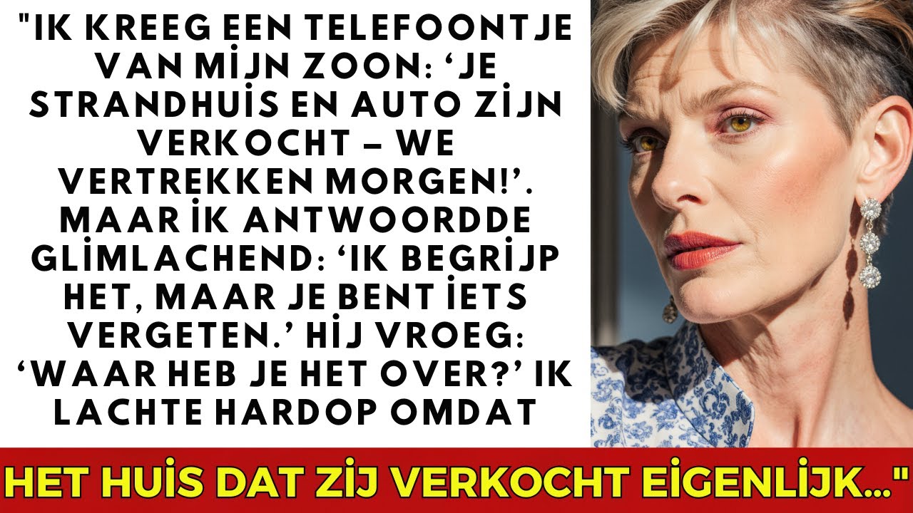 Ik kreeg een belletje van mijn zoon: “Je strandhuis en auto zijn verkocht - we gaan morgen!”