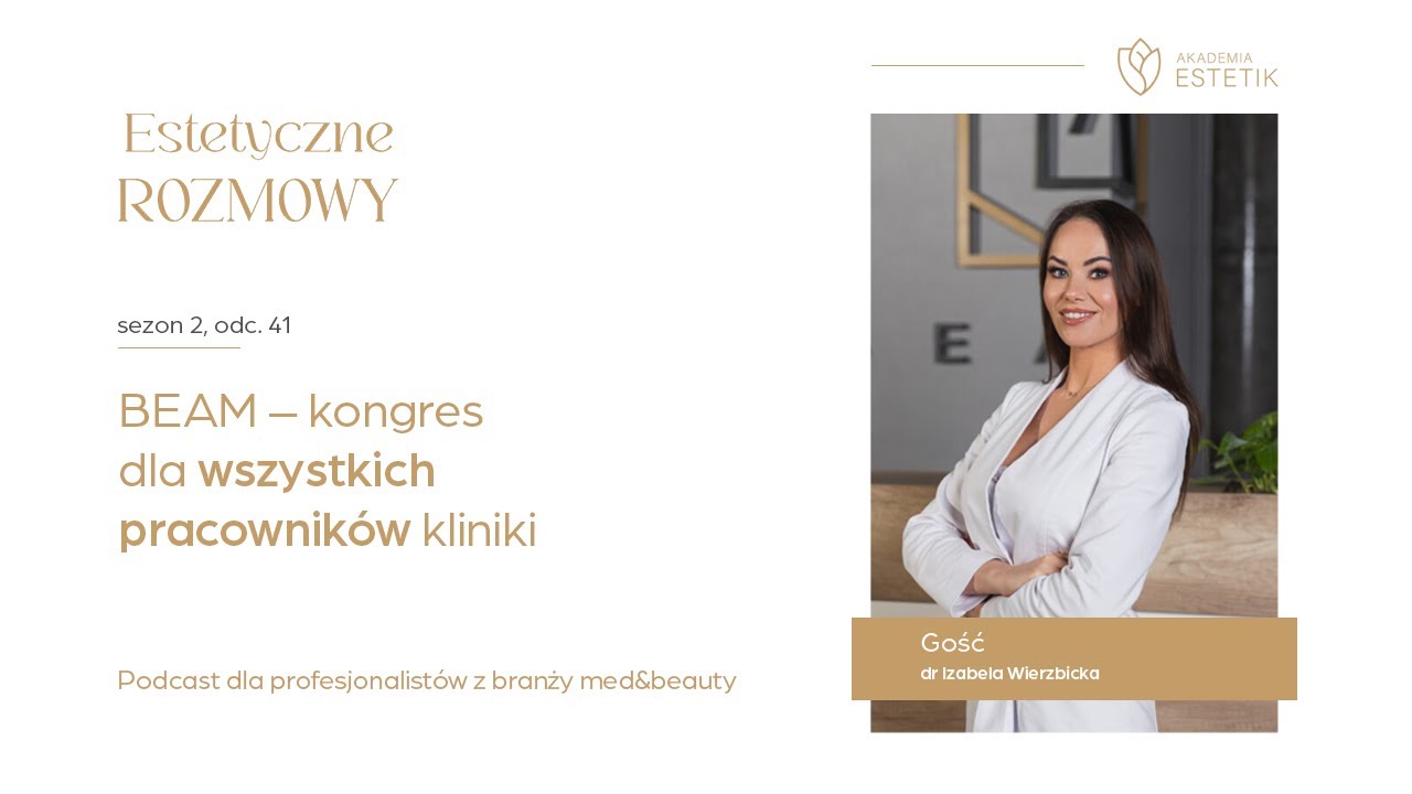 BEAM – kongres dla wszystkich pracowników kliniki. Dr Izabela Wierzbicka #estetikpl #podcast