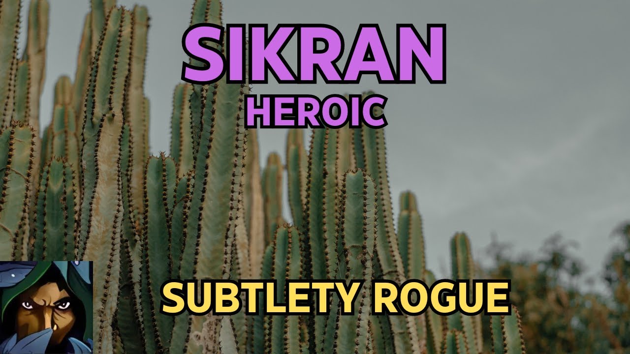 Sikran Heroic | Subtlety Rogue
