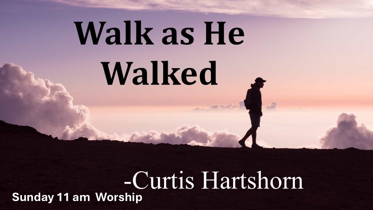 Walk as He Walked - Curtis Hartshorn | Lake Road Church of Christ