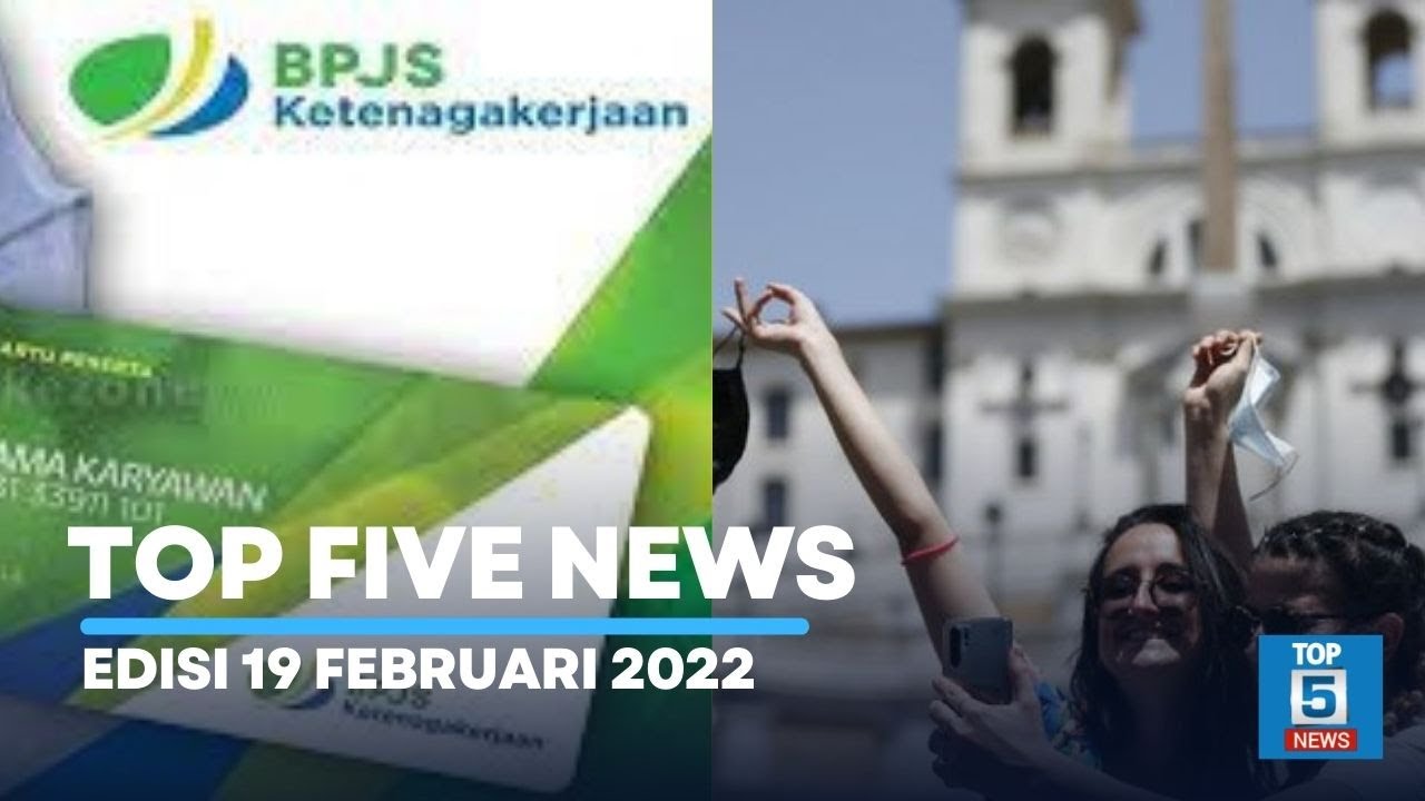 TOP FIVE NEWS EDISI 19 FEBRUARI 2022  DINILAI RUGIKAN PEKERJA, JHT BARU BISA DICAIRKAN USIA 56 TAHUN