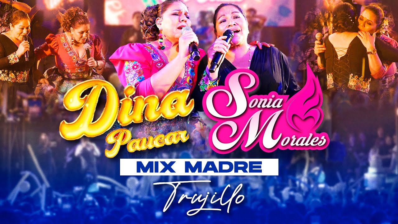 SONIA MORALES Ft DINA PAUCAR - Mix Que lindos son tus ojos / Perdóname / Madre | Trujillo 2024