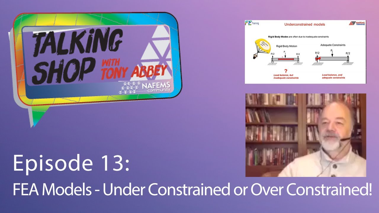 Talking Shop with Tony Abbey - Episode 13 - FEA Models - Under Constrained or Over Constrained!