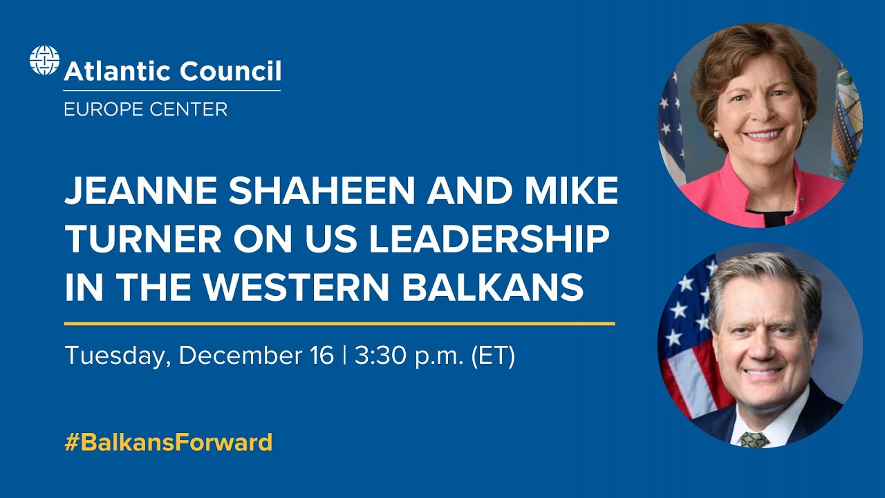 Jeanne Shaheen and Mike Turner on US leadership in the Western Balkans