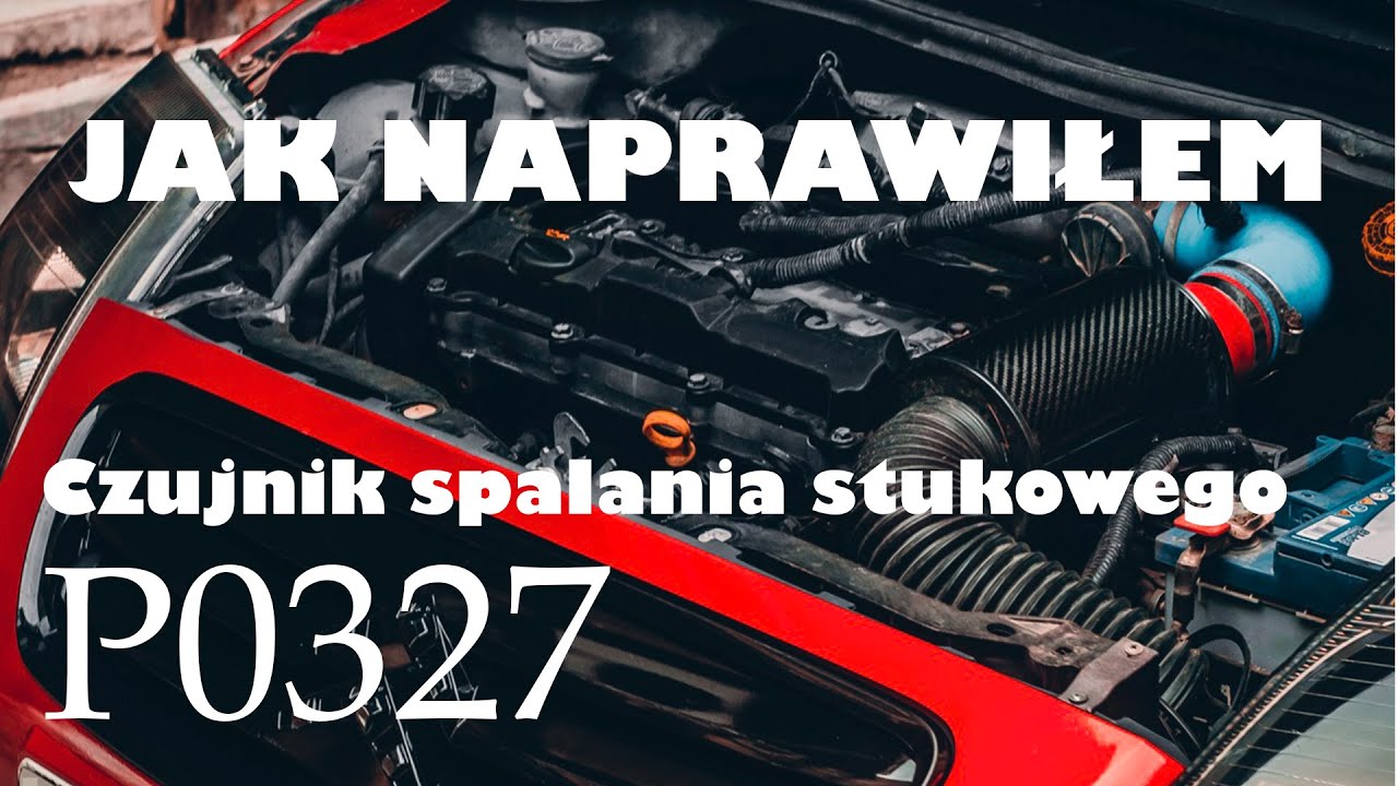 Jak naprawiłem błąd czujnika spalania stukowego - P0327? Krok po kroku.