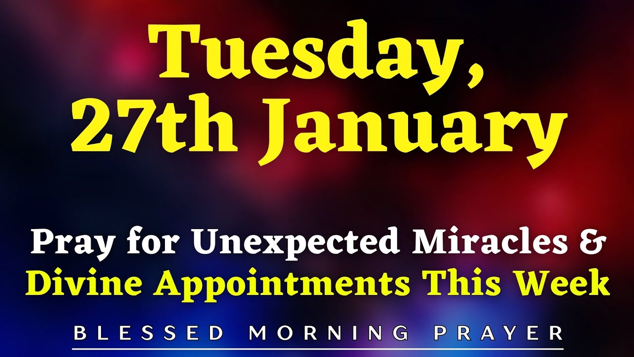 Tuesday, January 27th | Morning Prayer for Unexpected Miracles & Divine Appointments This Week