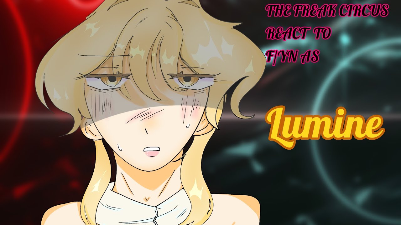 🎪||TFC The freak Circus react to F/YN as Lumime||🎪 Pt1 (2x)