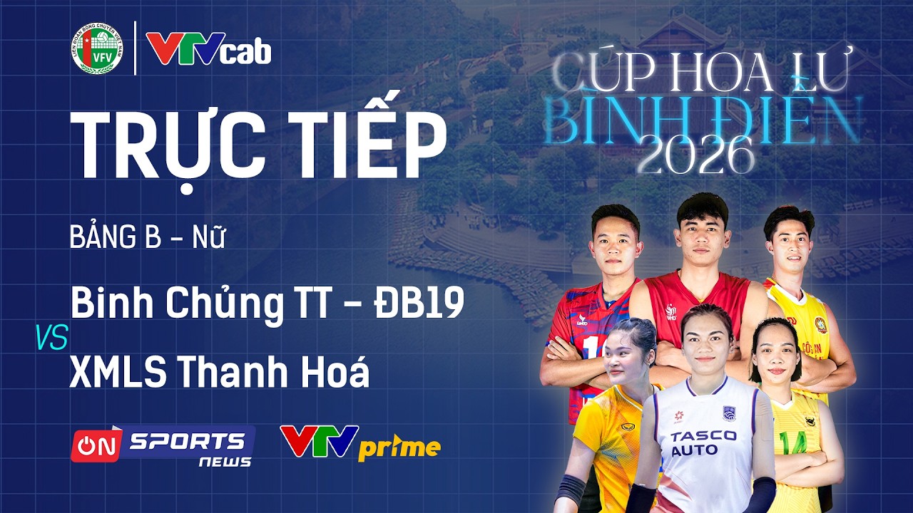 🔴Trực tiếp: BINH CHỦNG TT - BĐ19 vs XMLS THANH HÓA | Giải bóng chuyền Cúp Hoa Lư - Bình Điền 2026
