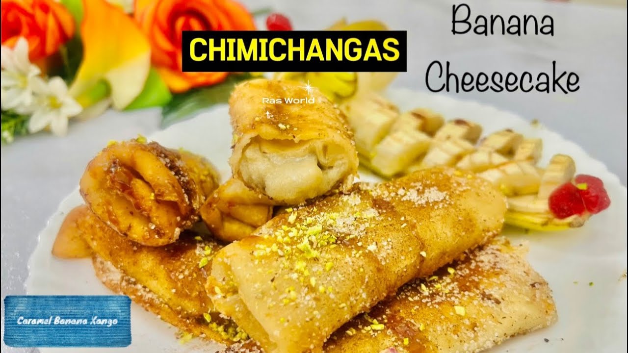 CHIMICHANGA | Mexican cheesy Chimichangas | Caramel Banana Xango Dessert | Banana cheesecake recipe