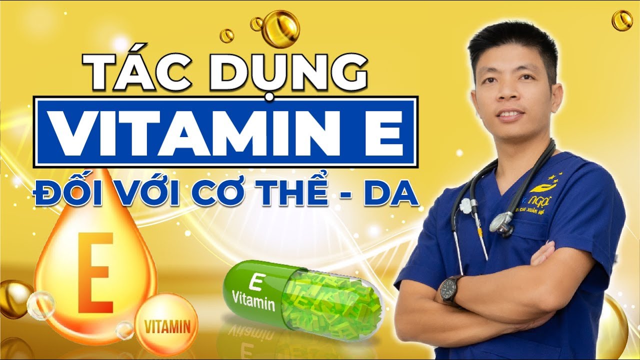 Tác Dụng Của Vitamin E - 5 Nhóm Thực Phẩm Nào Bổ Sung Vitamin E Cho Cơ Thể? | Dr Ngọc