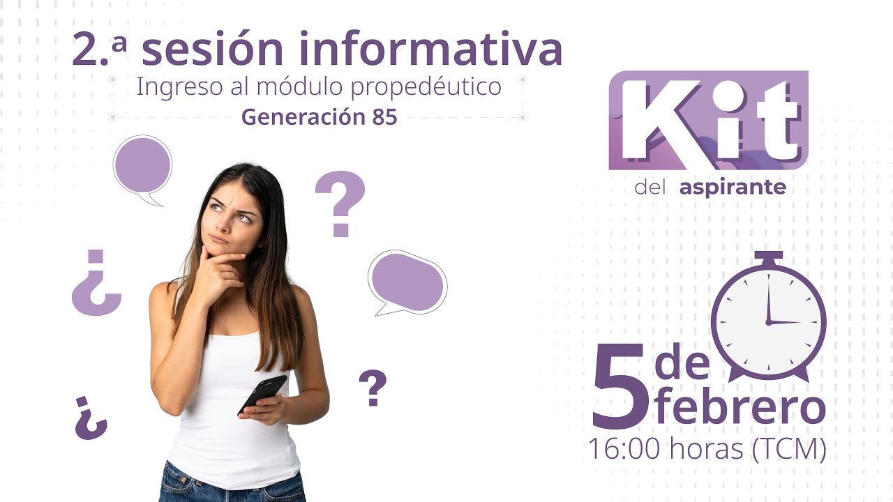 2.ª Sesión informativa / Ingreso al módulo propedéutico / Generación 85
