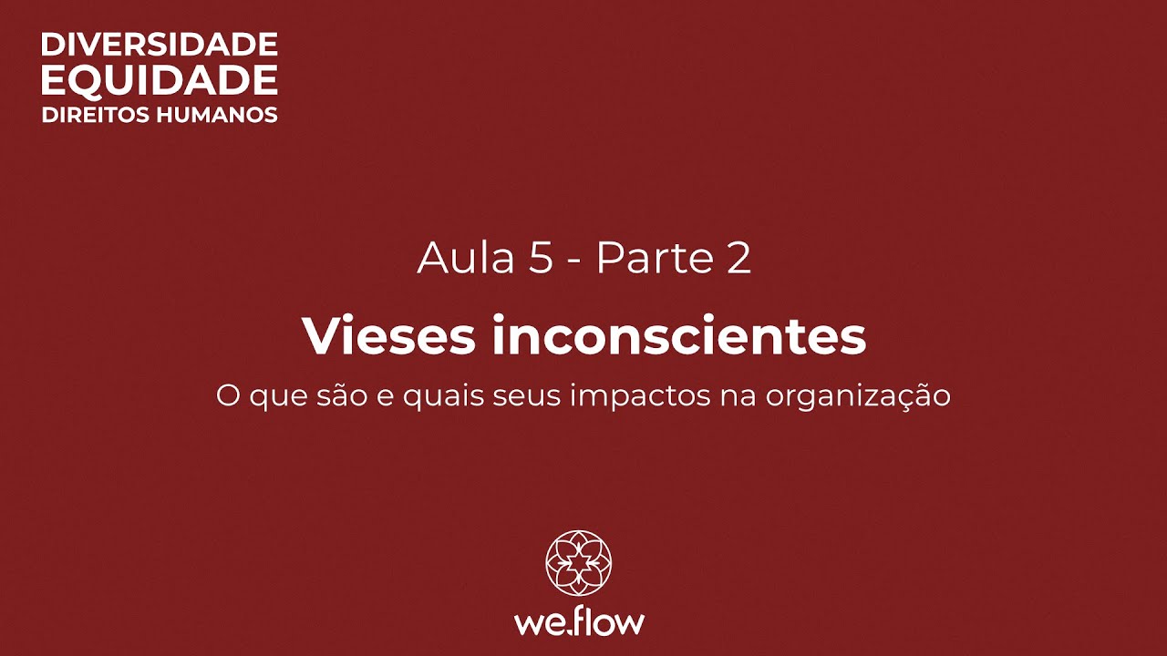 5.2. Vieses inconscientes: o que são e quais seus impactos na organização | Trilha Diversidade