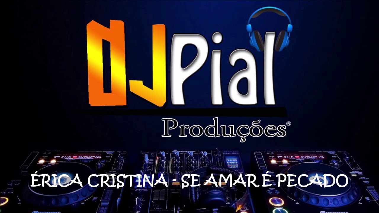 ÉRICA CRISTINA - SE AMAR É PECADO #DjPial