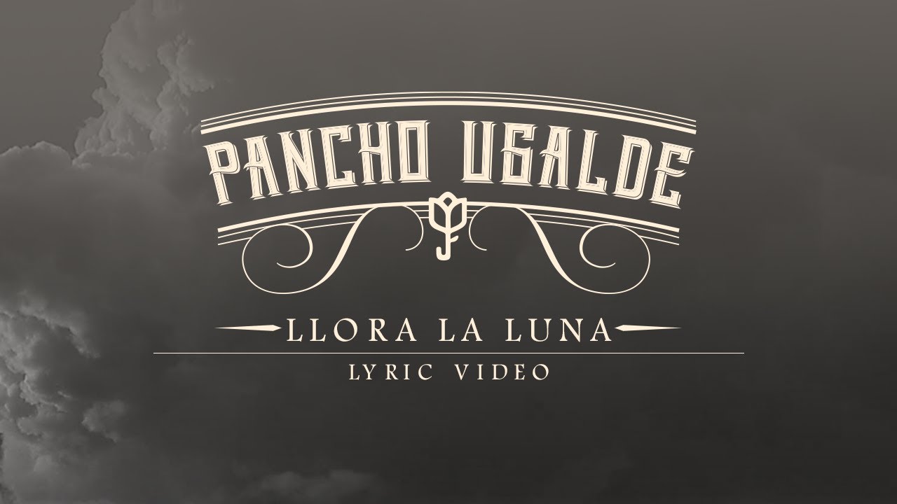 Pancho Ugalde - Llora La Luna (Video con Letra)