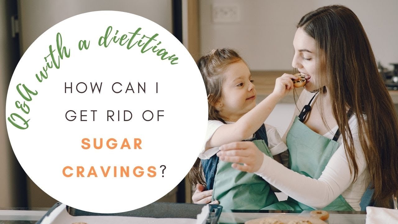 HOW TO GET RID OF SUGAR CRAVINGS FOR GOOD ● Q&A with a dietitian