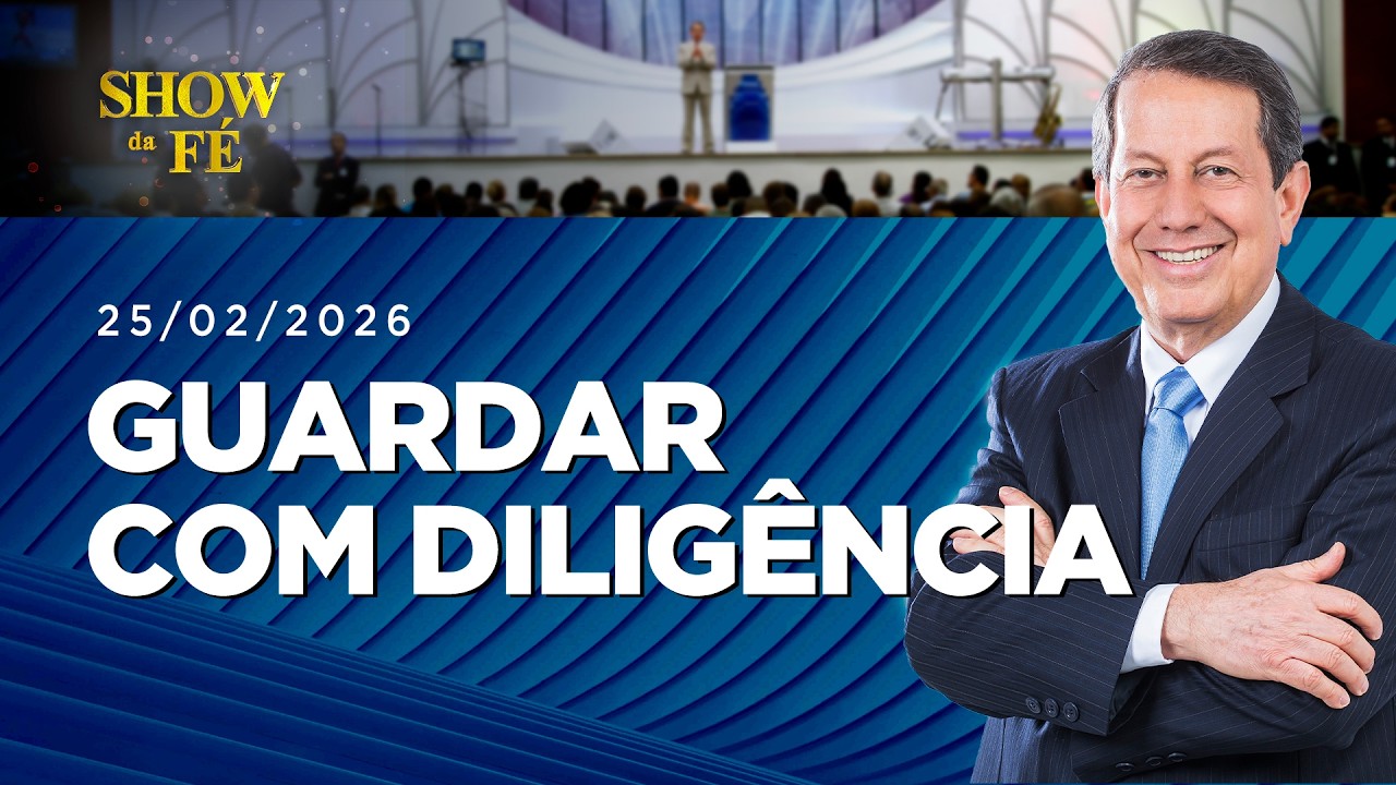 Show da Fé | Guardar com diligência (25/02/2026)