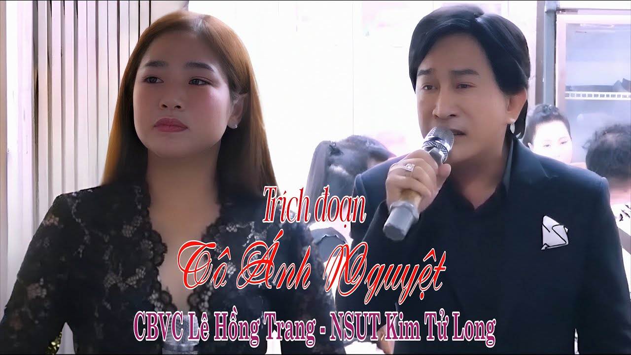 Trích đoạn Tô Ánh Nguyệt NSUT Kim Tử Long CBVC Lê Hồng Trang