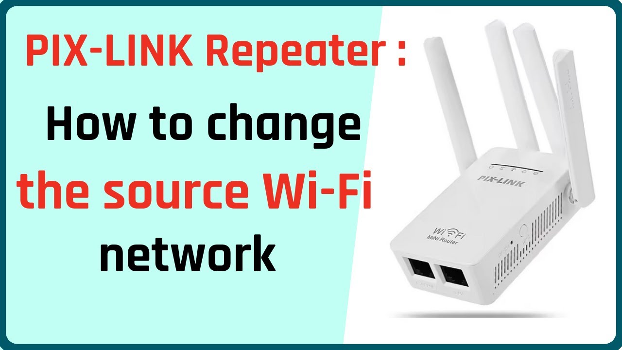 How to change the source Wi-Fi network of a PIX-LINK repeater