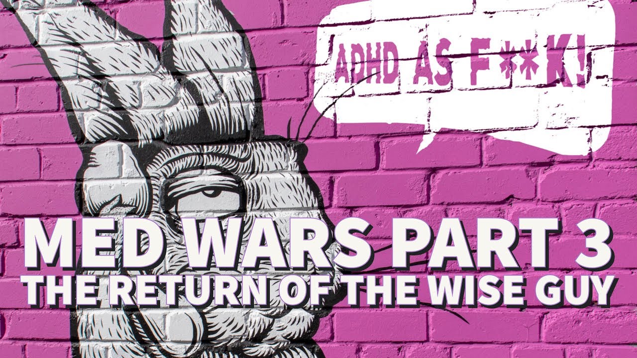 Ep.23. Med Wars: The Return of the Wise Guy | Or How I Got Back on Ritalin