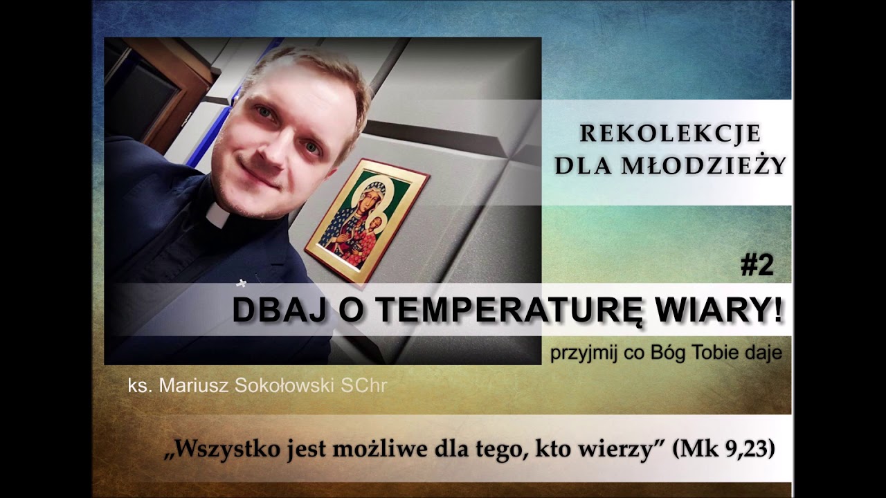 DBAJ O TEMPERATURĘ WIARY [#02] ks. Mariusz Sokołowski SChr [rekolekcje dla młodzieży]