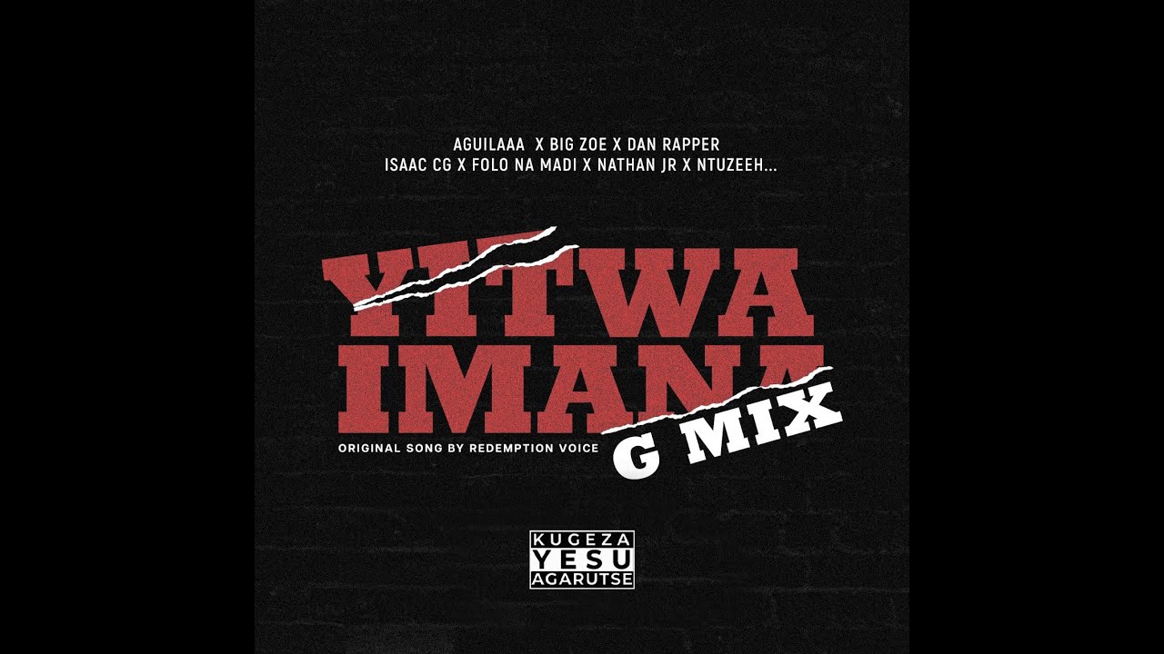 Yitwa Imana - G MIX Big Zoé - Aguilaaa - Dan Rapper - Isaac CG - Folo na Mady - Nathan Jr - Ntuzeeh