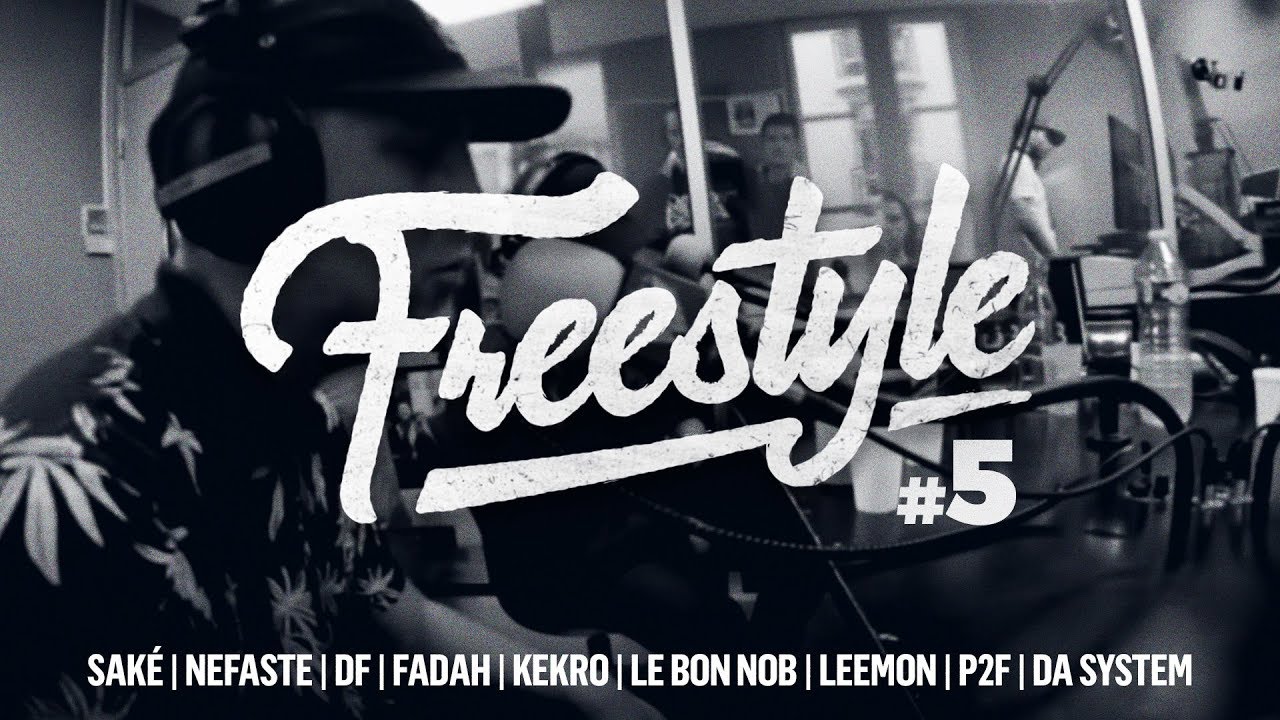 [FREESTYLE] Saké, Nefaste, DF, Fadah, Kekro, Le Bon Nob, Leemon, P2F, Da System