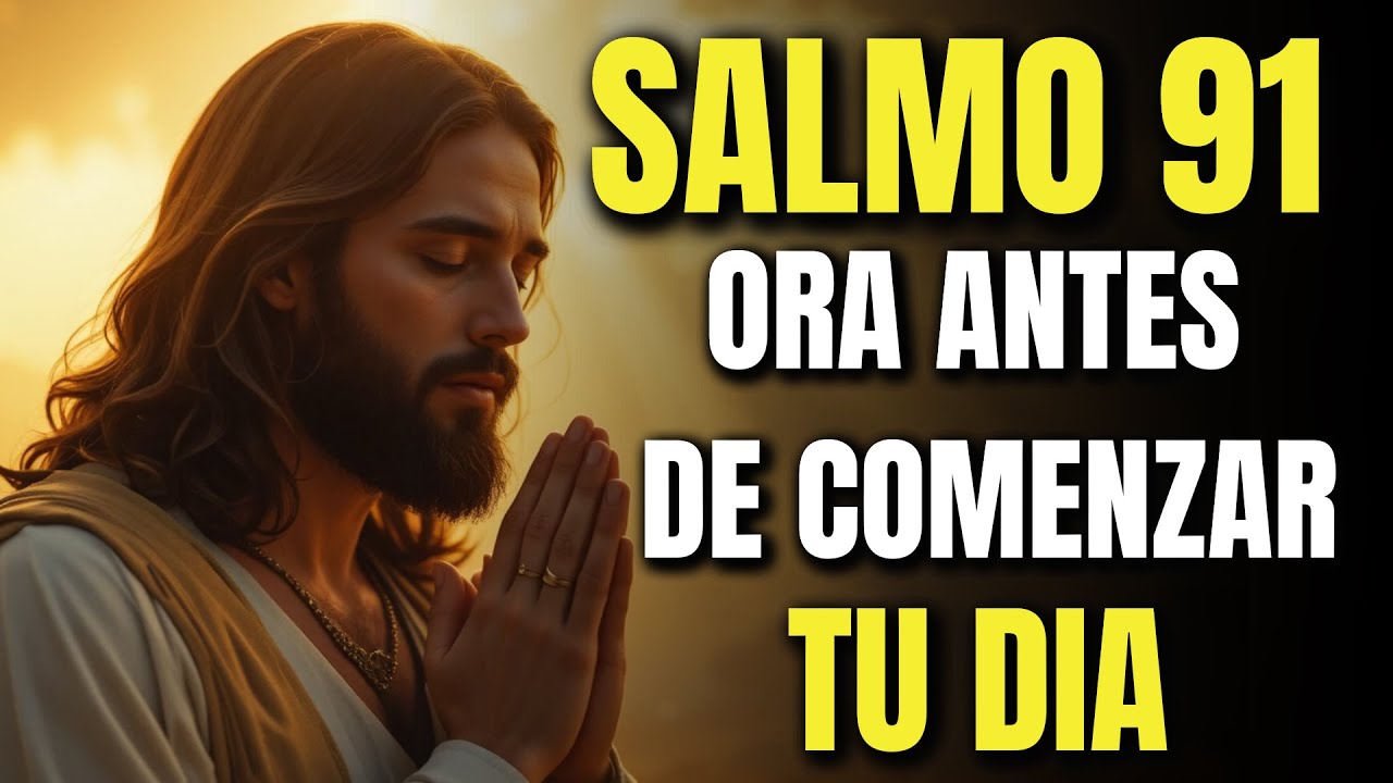 Oración Poderosa de la Mañana | Comienza tu Día con SALMO 91 | Dios es tu Refugio y tu Protección