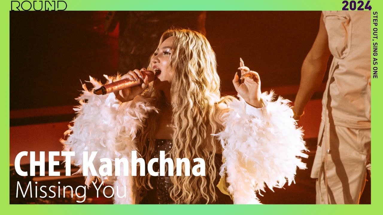 (4K) [2024 ROUND FESTIVAL] 🇰🇭CHET Kanhchna - Missing You