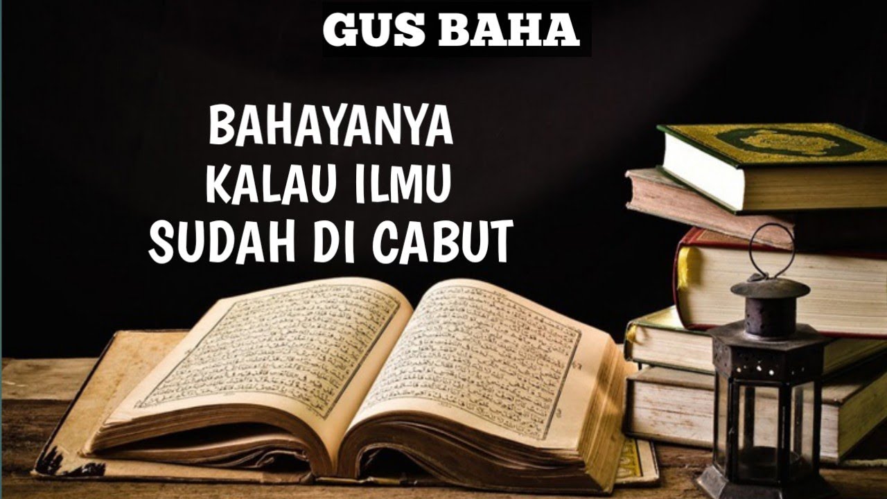 BAHAYANYA KALAU ILMU SUDAH DI CABUT | GUS BAHA 