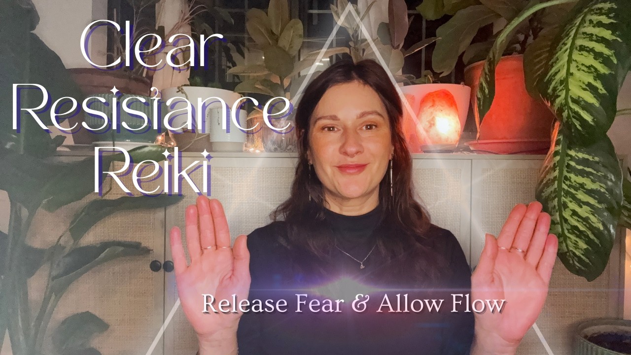 ✨Clear Resistance Reiki Healing | Release Fear & Blocks to Allow Aligned Flow