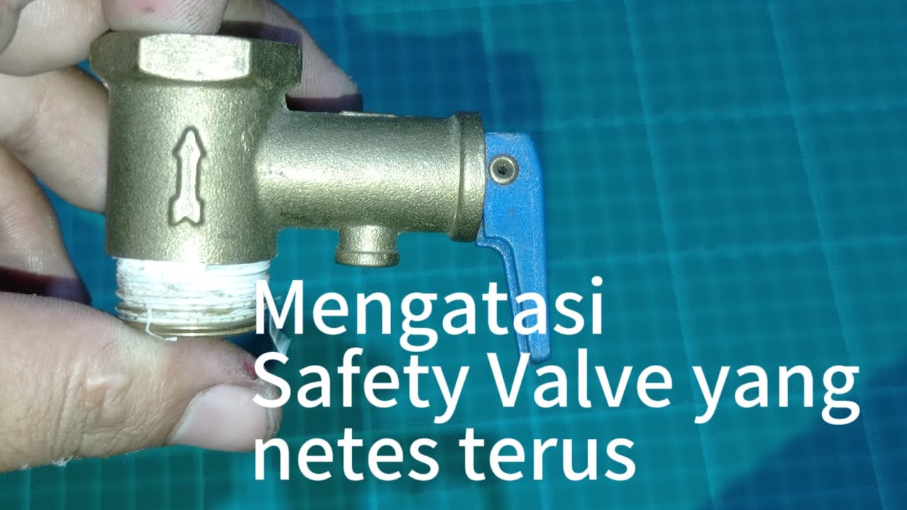 Cara mengatasi Safety valve pada Waterheater yang bocor terus