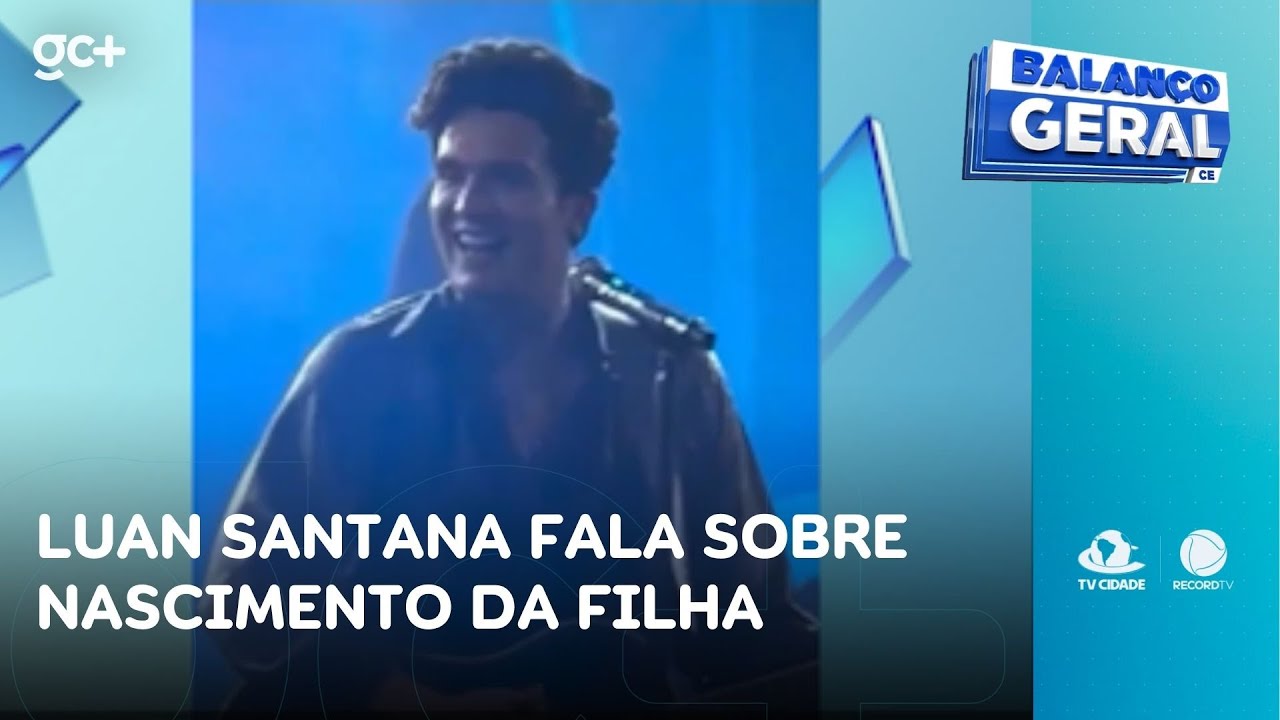 Luan Santana fala sobre o nascimento da filha | Balanço Geral CE
