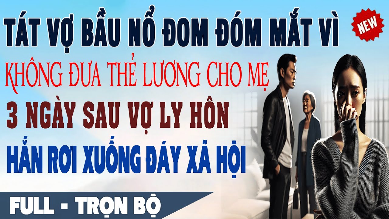 💕 Truyện Ngôn Tình TÁT VỢ NỔ ĐOM ĐÓM VÌ KHÔNG ĐƯA LƯƠNG CHO MẸ 3 Ngày Vợ Ly Hôn Hắn Rớt Đáy Xã Hội