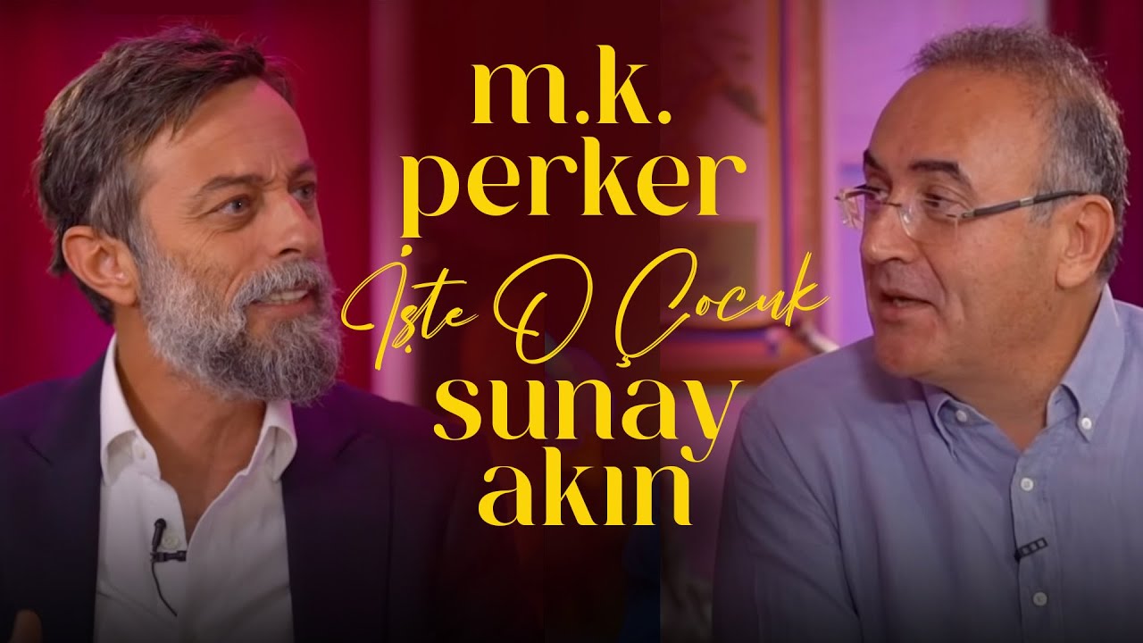 M.K. Perker | Sunay Akın ile İşte O Çocuk