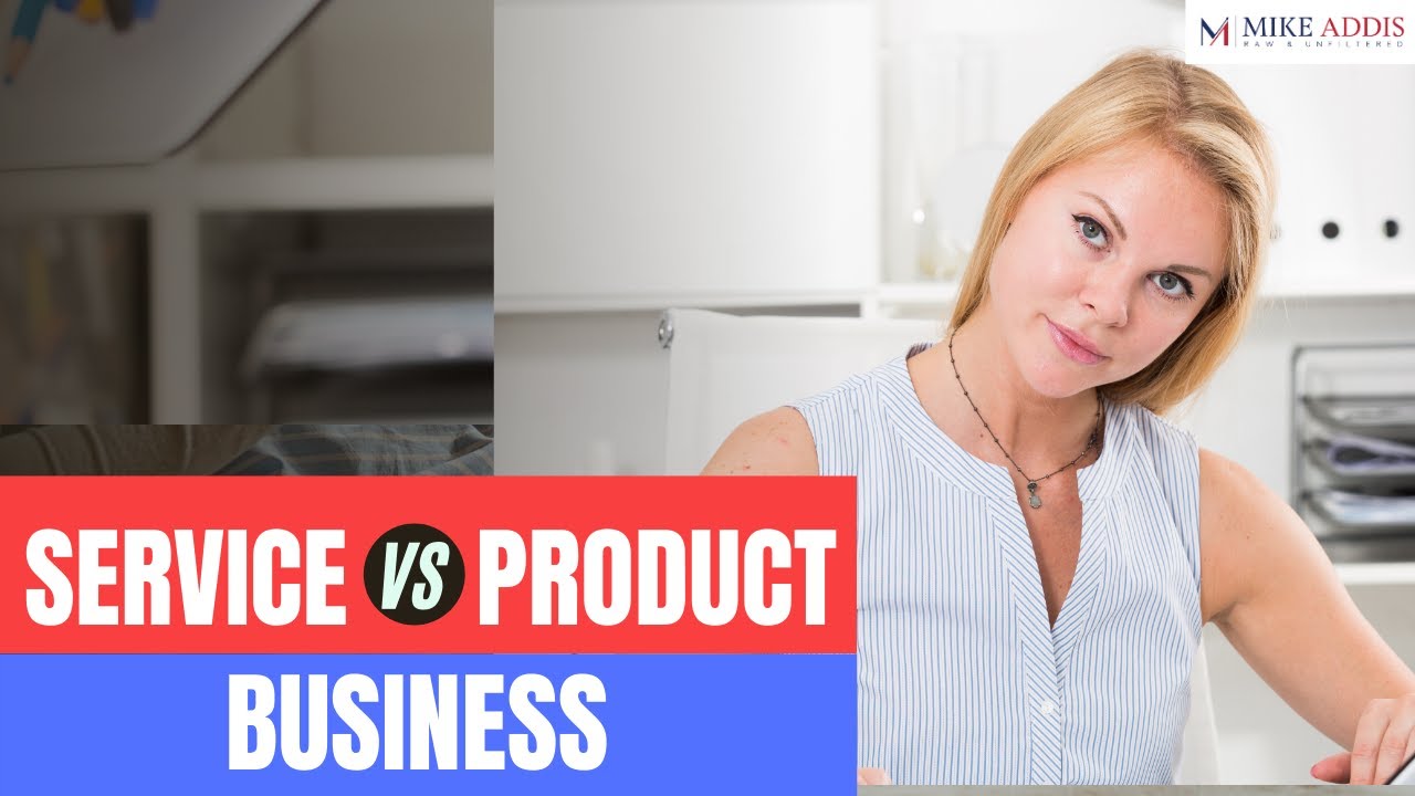 Service Vs Product Business-Is It Better To Own A Service Or Product Business? | Mike Addis