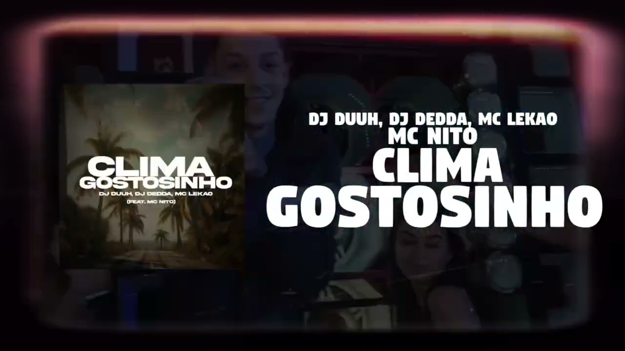 CLIMA GOSTOSINHO - DJ Duuh, DJ D&eacute;dda, MC Lek&atilde;o, MC Nito