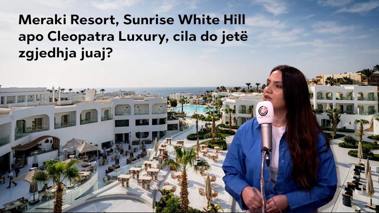 Meraki Resort, Sunrise White Hill apo Cleopatra Luxury, cila do jetë zgjedhja juaj?