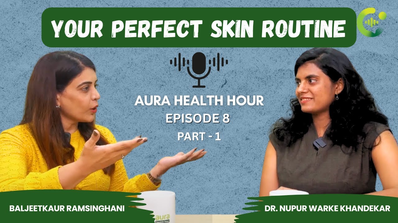 Essential Skin Care Routine & Tips by Top Dermatologist | Aura Health Hour Ft. Dr. Nupur Warke P-1