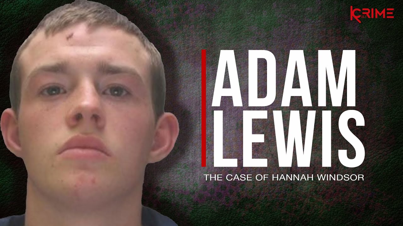 Twisted Intent: The Adam Lewis Case and the Tragic Murder of Hannah Windsor