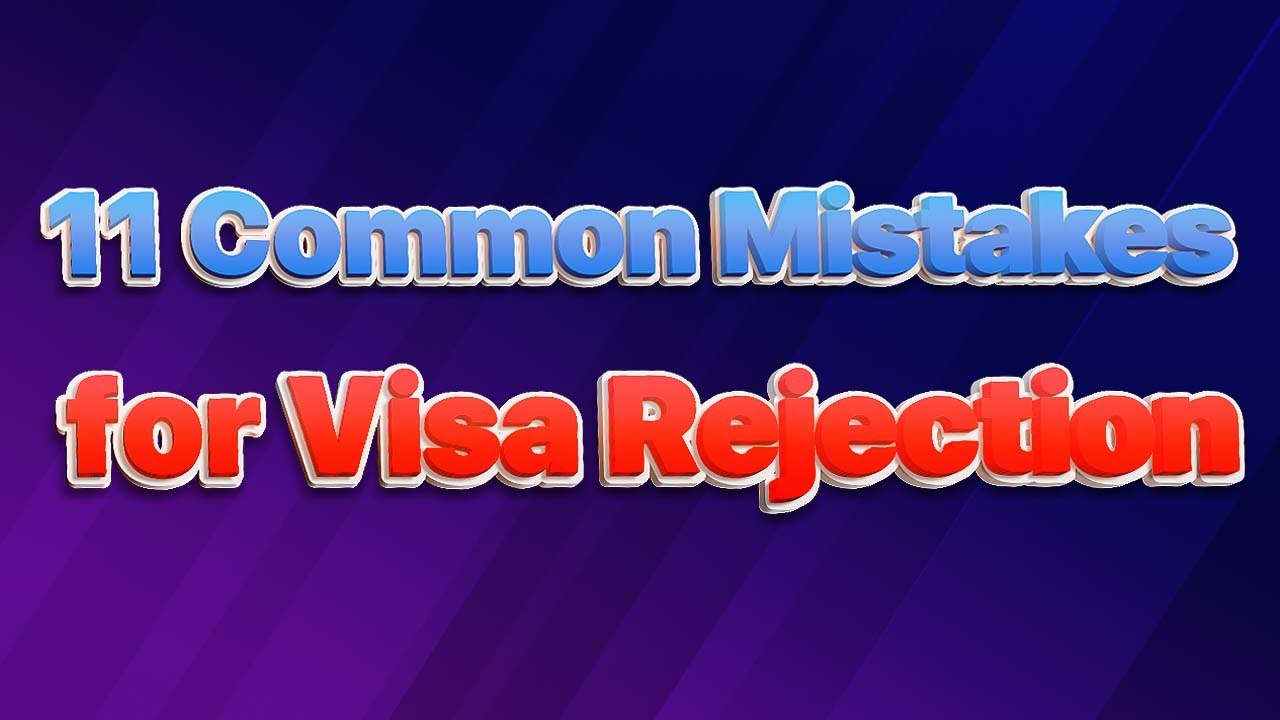 11 Common Mistakes that Lead to Visa Rejection