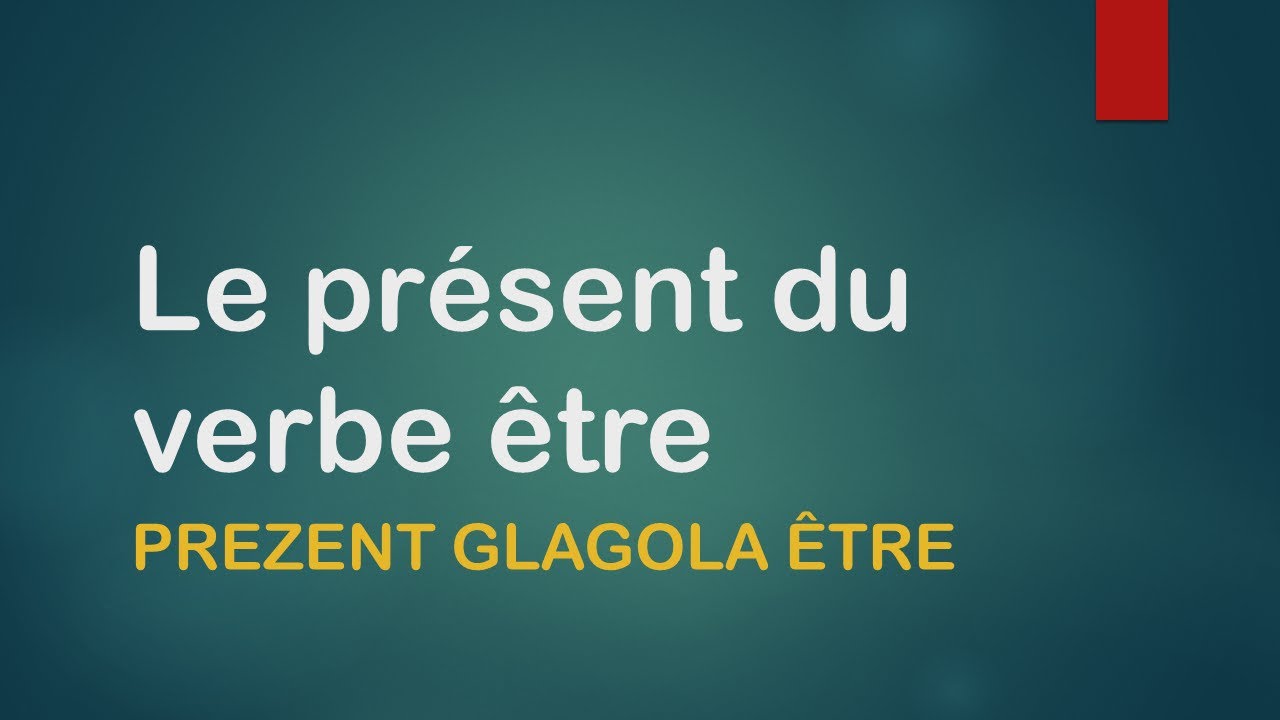 FRANCUSKI JEZIK- 6/2021 Être au présent- PREZENT GLAGOLA ETRE